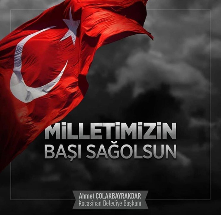 BAŞKAN ÇOLAKBAYRAKDAR: “MİLLETİMİZİN BAŞI SAĞ OLSUN”