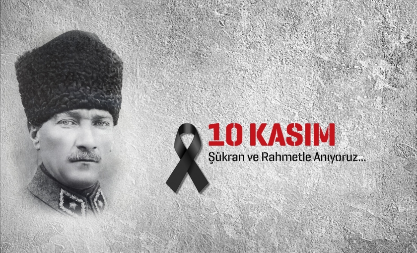 BAŞKAN ÇOLAKBAYRAKDARIN 10 KASIM ATATÜRK’Ü ANMA VE ATATÜRK HAFTASI MESAJI